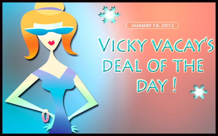 vicky vacay deal of the day 01-16-12