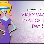 vicky vacay deal of the day 2-29-12