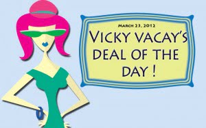 vicky vacay deal of the day 03-23-12